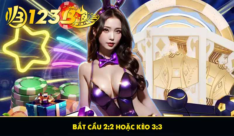 Bắt cầu 2:2 hoặc kèo 3:3
