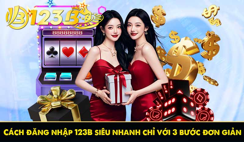 Đăng Nhập 123B 55 Cách đăng nhập 123B siêu nhanh chỉ với 3 bước đơn giản