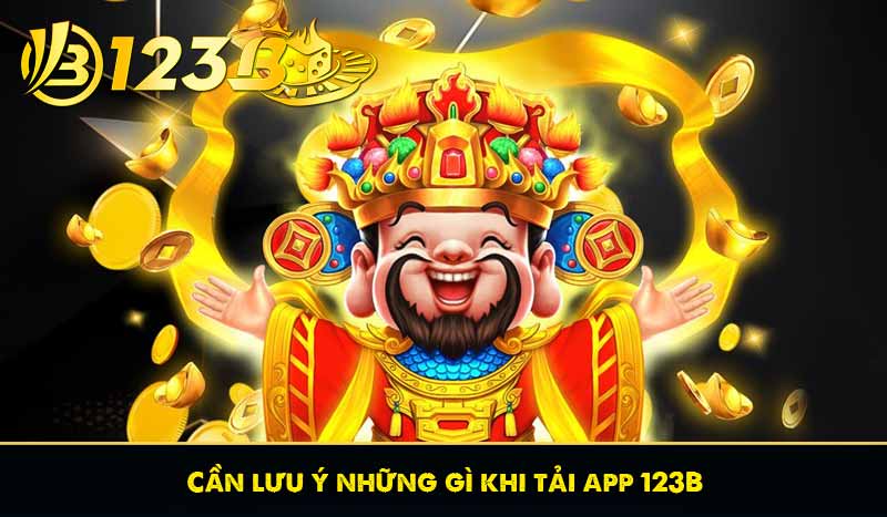 Tải App 123B 55 Cần lưu ý những gì khi tải app 123B