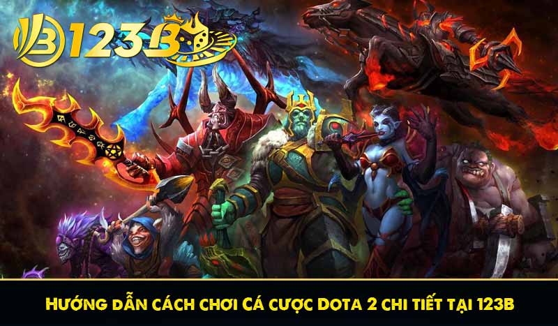 Hướng dẫn cách chơi Cá cược Dota 2 chi tiết tại 123B