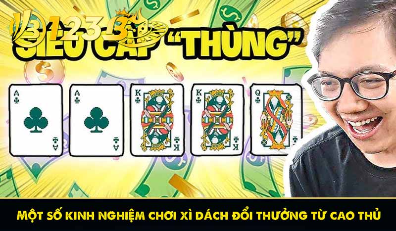 Một số kinh nghiệm chơi xì dách đổi thưởng từ cao thủ