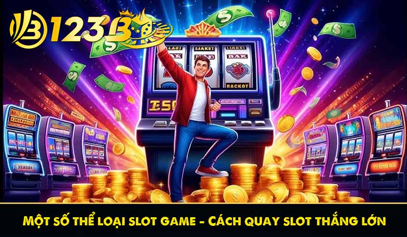 Cách quay slot thắng lớn tại nhà cái 123B mà bạn chưa biết 8 Một số thể loại slot game – Cách quay slot thắng lớn