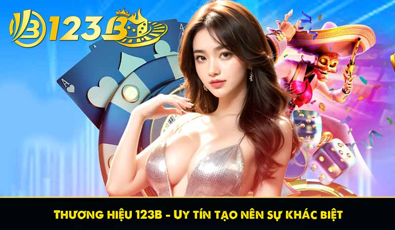 Thương hiệu 123B - Uy tín tạo nên sự khác biệt