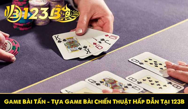 Game Bài Tấn - Tựa Game Bài Chiến Thuật Hấp Dẫn Tại 123B 1 Game Bài Tấn - Tựa Game Bài Chiến Thuật Hấp Dẫn Tại 123B