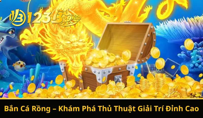 Bắn Cá Rồng – Khám Phá Thủ Thuật Giải Trí Đỉnh Cao 1 Bắn Cá Rồng – Khám Phá Thủ Thuật Giải Trí Đỉnh Cao